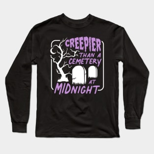 Creepier Than a Cemetery at Midnight Long Sleeve T-Shirt